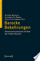 Barocke Bekehrungen : : Konversionsszenarien im Rom der Frühen Neuzeit /