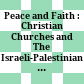 Peace and Faith : : Christian Churches and The Israeli-Palestinian Conflict /