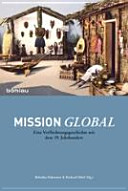 Mission global : eine Verflechtungsgeschichte seit dem 19. Jahrhundert