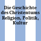 Die Geschichte des Christentums : Religion, Politik, Kultur