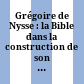 Grégoire de Nysse : la Bible dans la construction de son discours : Actes du Colloque de Paris, 9 - 10 février 2007