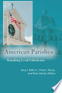 American Parishes : : Remaking Local Catholicism /