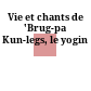 Vie et chants de 'Brug-pa Kun-legs, le yogin