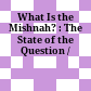 What Is the Mishnah? : : The State of the Question /