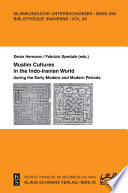 Muslim Cultures in the Indo-Iranian World during the Early-Modern and Modern Periods /
