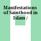 Manifestations of Sainthood in Islam /