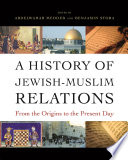 A History of Jewish-Muslim Relations : : From the Origins to the Present Day /