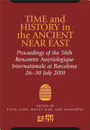 Time and History in the Ancient Near East : : Proceedings of the 56th Rencontre Assyriologique Internationale, Barcelona, July 26th-30th, 2010 /