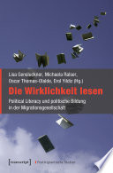 Die Wirklichkeit lesen : : Political Literacy und politische Bildung in der Migrationsgesellschaft /