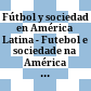 Fútbol y sociedad en América Latina - Futebol e sociedade na América Latina /