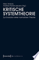 Kritische Systemtheorie : : Zur Evolution einer normativen Theorie /