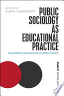 Public Sociology As Educational Practice : : Challenges, Dialogues and Counter-Publics /