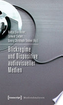 Blickregime und Dispositive audiovisueller Medien /