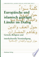 Europäische und islamisch geprägte Länder im Dialog : : Gewalt, Religion und interkulturelle Verständigung /