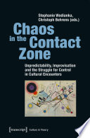 Chaos in the Contact Zone : : Unpredictability, Improvisation and the Struggle for Control in Cultural Encounters /