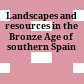 Landscapes and resources in the Bronze Age of southern Spain
