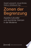 Zonen der Begrenzung : : Aspekte kultureller und räumlicher Grenzen in der Moderne /