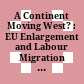 A Continent Moving West? : : EU Enlargement and Labour Migration from Central and Eastern Europe /