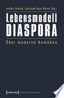 Lebensmodell Diaspora : : Über moderne Nomaden /