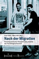 Nach der Migration : postmigrantische Perspektiven jenseits der Parallelgesellschaft ; [gewidmet Wolf-Dietrich Bukow zum 70. Geburtstag]