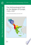 The anthropological field on the margins of Europe : 1945 - 1991
