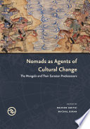 Nomads as Agents of Cultural Change : : The Mongols and Their Eurasian Predecessors /