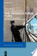 The Transcultural Turn : : Interrogating Memory Between and Beyond Borders /