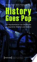 History Goes Pop : : Zur Repräsentation von Geschichte in populären Medien und Genres /