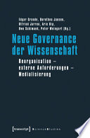 Neue Governance der Wissenschaft : : Reorganisation - externe Anforderungen - Medialisierung /