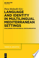 Language and Identity in Multilingual Mediterranean Settings : : Challenges for Historical Sociolinguistics /