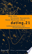dating.21 : : Liebesorganisation und Verabredungskulturen /
