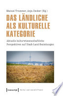 Das Ländliche als kulturelle Kategorie : : Aktuelle kulturwissenschaftliche Perspektiven auf Stadt-Land-Beziehungen /