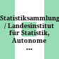 Statistiksammlung / Landesinstitut für Statistik, Autonome Provinz Bozen-Südtirol : = Raccolta statistica / Istituto Provinciale di Statistica