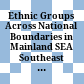 Ethnic Groups Across National Boundaries in Mainland SEA Southeast Asia /