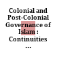 Colonial and Post-Colonial Governance of Islam : : Continuities and Ruptures /