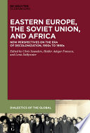 Eastern Europe, the Soviet Union, and Africa : : New Perspectives on the Era of Decolonization, 1950s to 1990s /