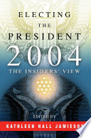 Electing the President, 2004 : : The Insiders' View /