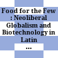 Food for the Few : : Neoliberal Globalism and Biotechnology in Latin America /