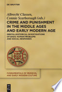 Crime and Punishment in the Middle Ages and Early Modern Age : : Mental-Historical Investigations of Basic Human Problems and Social Responses /