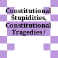 Constitutional Stupidities, Constitutional Tragedies /