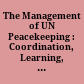 The Management of UN Peacekeeping : : Coordination, Learning, and Leadership in Peace Operations /