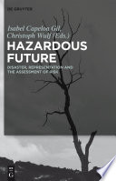 Hazardous Future : : Disaster, Representation and the Assessment of Risk /