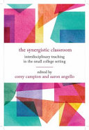 The Synergistic Classroom : : Interdisciplinary Teaching in the Small College Setting /