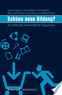 Schöne neue Bildung? : : Zur Kritik der Universität der Gegenwart /