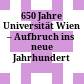 650 Jahre Universität Wien – Aufbruch ins neue Jahrhundert