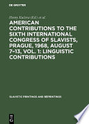American contributions to the Sixth International Congress of Slavists, Prague, 1968, August 7–13, Vol. 1: Linguistic contributions /