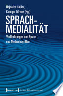 Sprachmedialität : : Verflechtungen von Sprach- und Medienbegriffen /