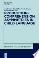 Production-Comprehension Asymmetries in Child Language /