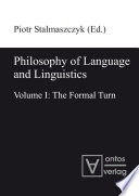 Philosophy of Language and Linguistics : : Volume I: The Formal Turn; Volume II: The Philosophical Turn /