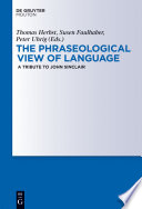 The Phraseological View of Language : : A Tribute to John Sinclair /